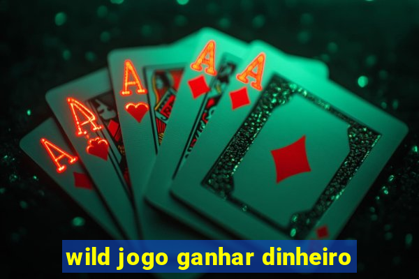 wild jogo ganhar dinheiro